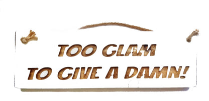 Wooden engraved Rustic 30cm Sign White  "Too glam to give a damn"