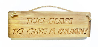 Wooden engraved Rustic 30cm Sign Natural  "Too glam to give a damn"