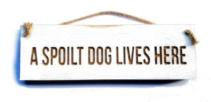 Wooden engraved Rustic 30cm Sign White  "A spoilt dog lives here"