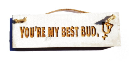 Wooden engraved Rustic 30cm Sign White  "You're my best bud"