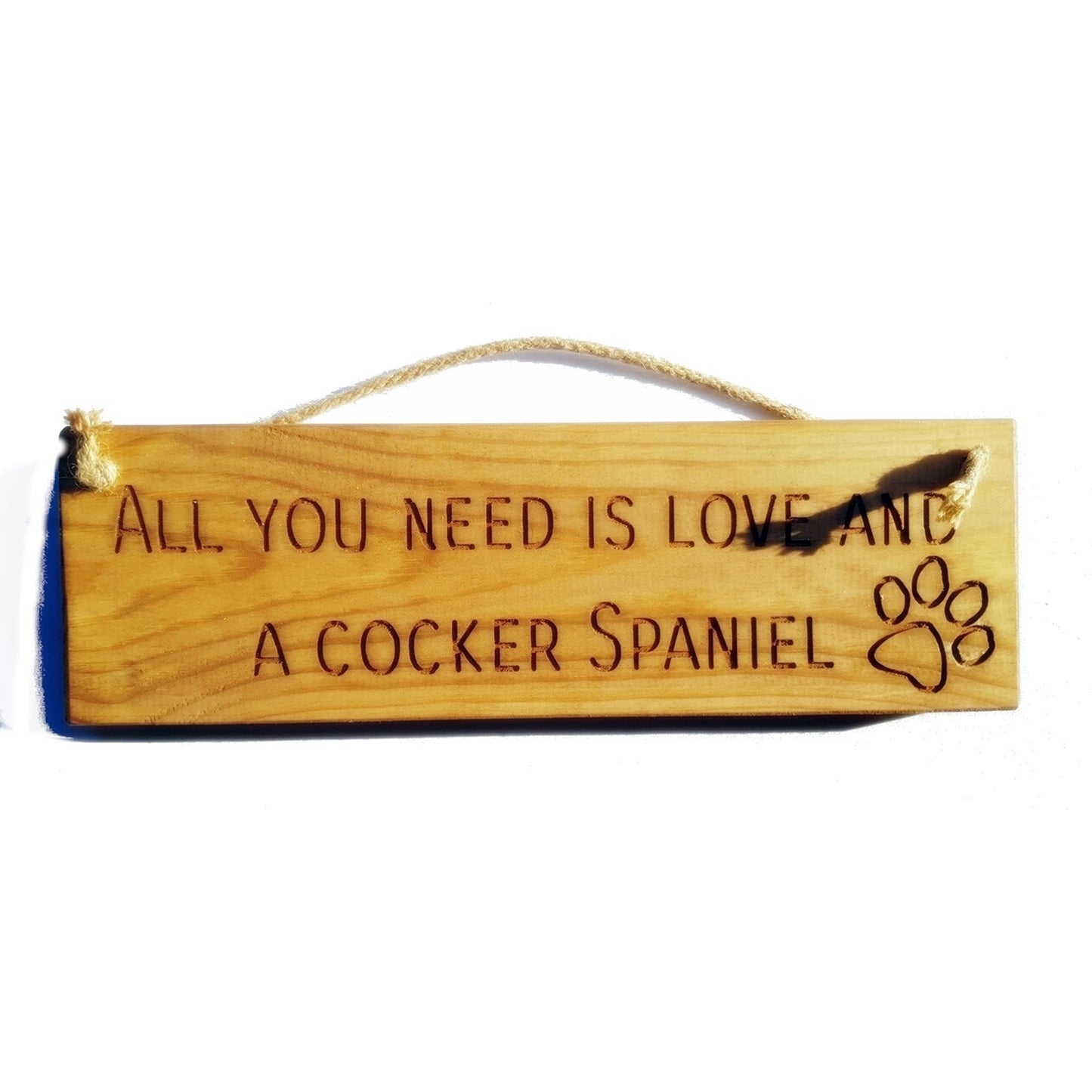 Wooden engraved Rustic 30cm DOG Sign Natural  "All You Need Is Love and a Cocker Spaniel"