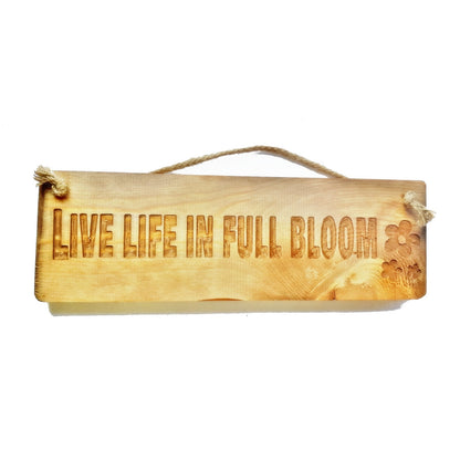 Wooden engraved Rustic 30cm Sign Natural  "Live Life in Full Bloom"