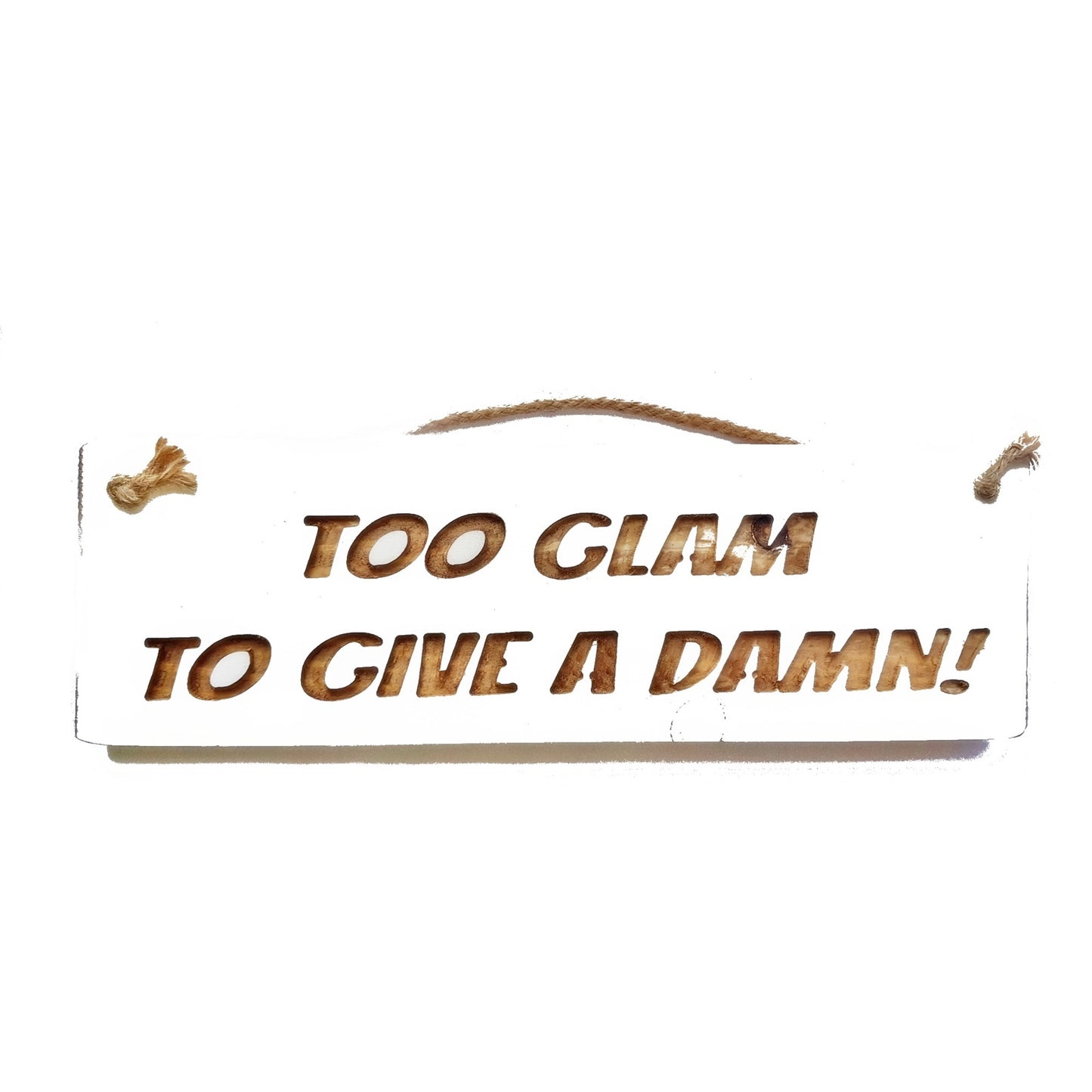 Wooden engraved Rustic 30cm Sign White  "Too glam to give a damn"