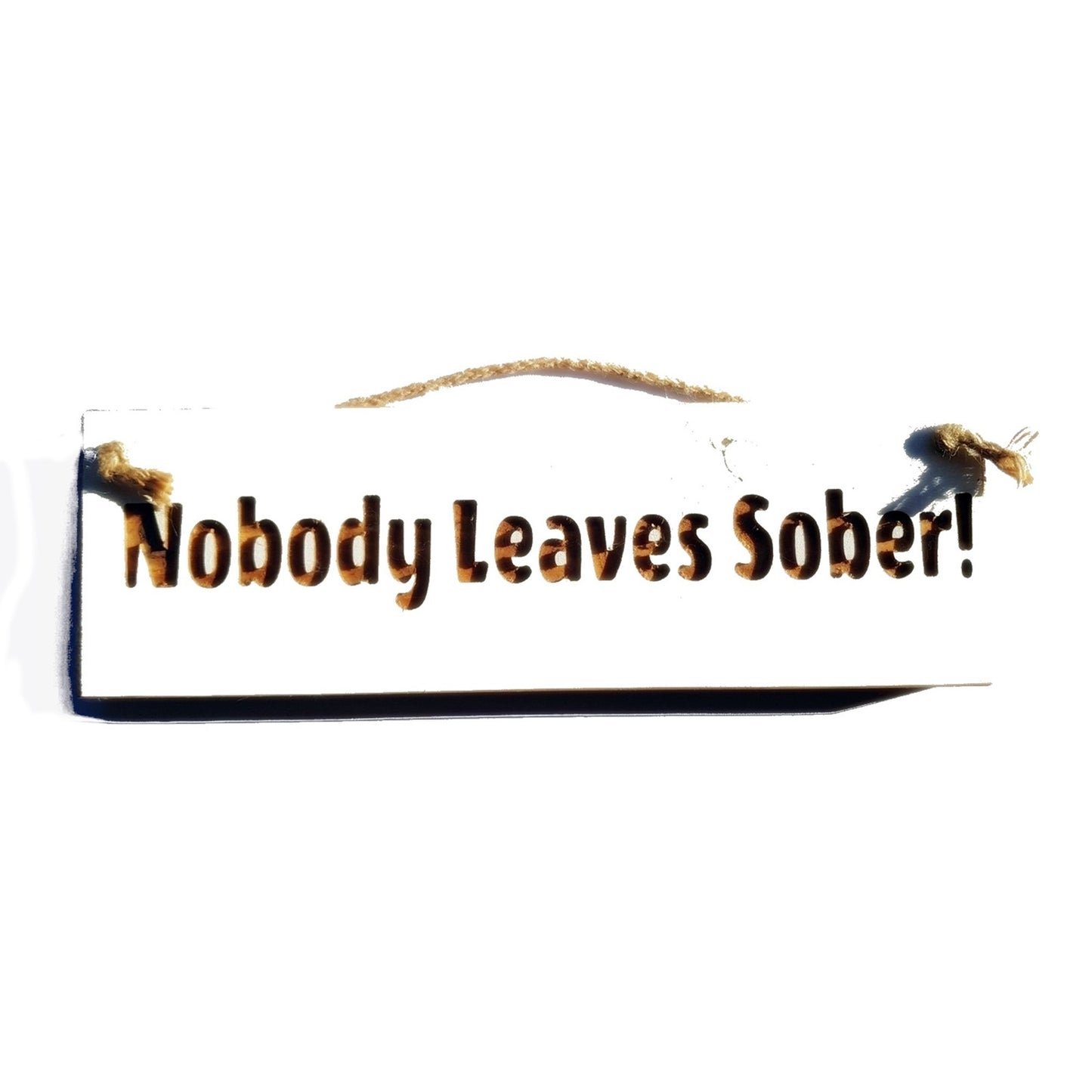 Wooden engraved Rustic 30cm Sign White  "Nobody leaves sober"