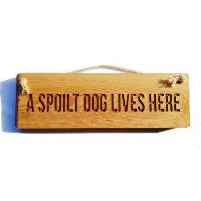 Wooden engraved rustic 30cm Sign Natural  "A spoilt dog lives here"