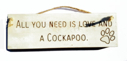 Wooden engraved Rustic 30cm DOG Sign White  "All You Need Is Love and a Cockapoo"