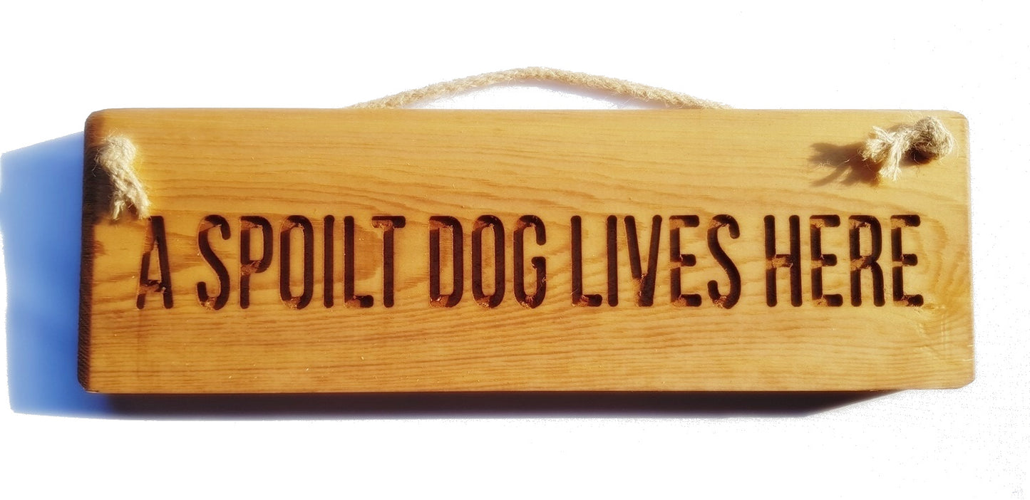 Wooden engraved rustic 30cm Sign Natural  "A spoilt dog lives here"