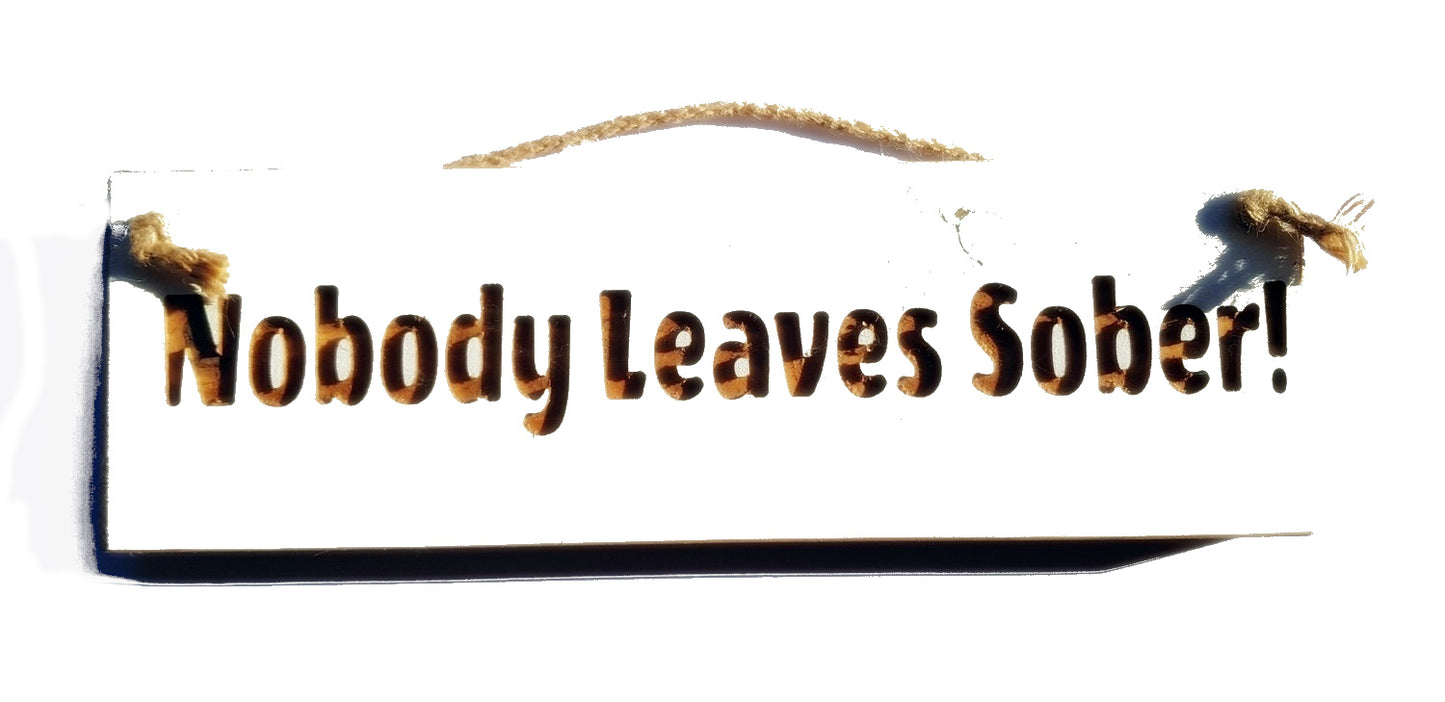 Wooden engraved Rustic 30cm Sign White  "Nobody leaves sober"