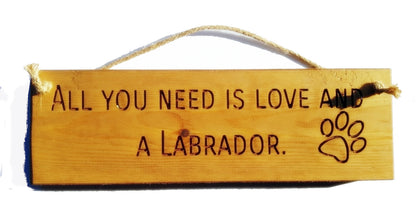 Wooden engraved Rustic 30cm DOG Sign Natural  "All You Need Is Love and a Labrador"