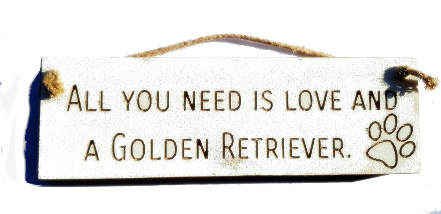 Wooden engraved Rustic 30cm DOG Sign White  "All You Need Is Love and a Golden Retriever"