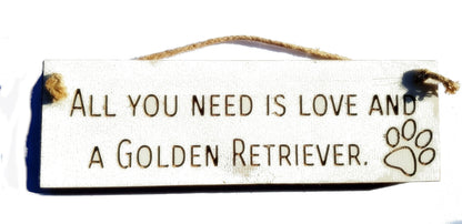 Wooden engraved Rustic 30cm DOG Sign White  "All You Need Is Love and a Golden Retriever"